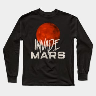 Invade Mars Distress Space Science Lovers Gift Long Sleeve T-Shirt